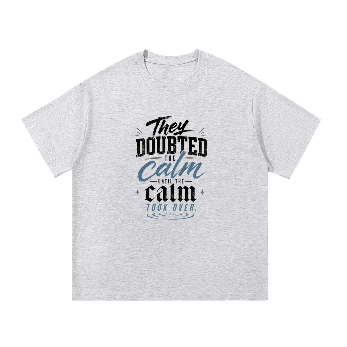 They Doubted The Calm Cotton T-Shirt