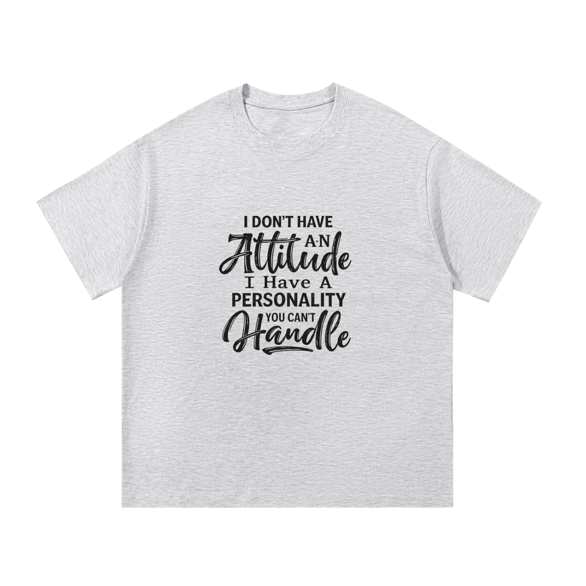I Don't Have An Attitude Cotton T-Shirt
