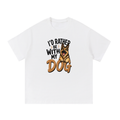 I'd Rather Be with My Dog Cotton T-Shirt