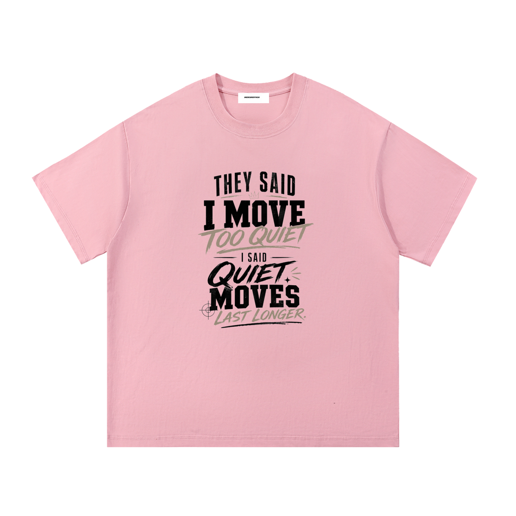 They Said I Move Too Quiet Cotton T-Shirt